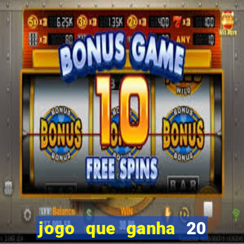 jogo que ganha 20 reais no cadastro